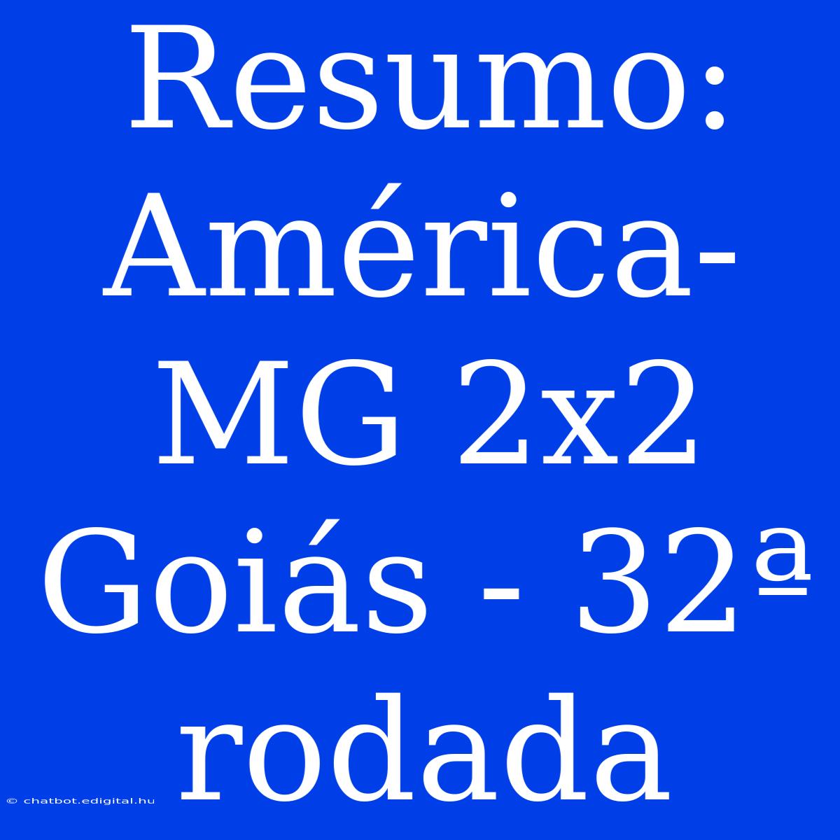 Resumo: América-MG 2x2 Goiás - 32ª Rodada