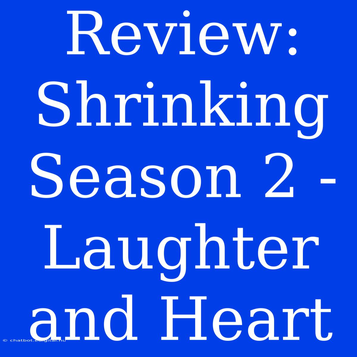 Review: Shrinking Season 2 - Laughter And Heart