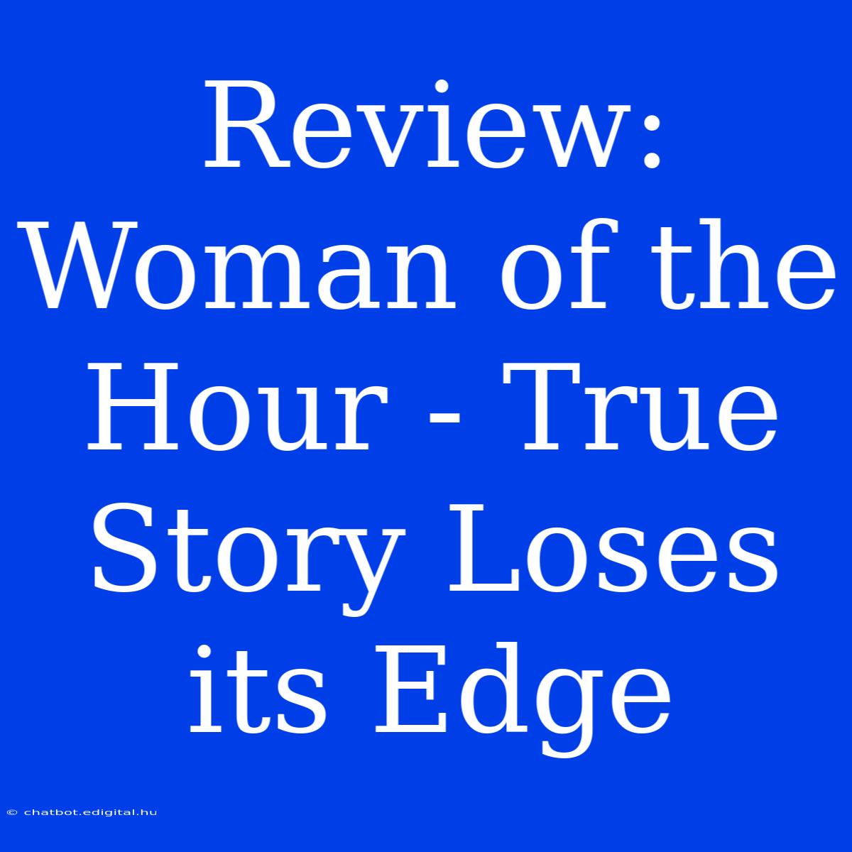 Review: Woman Of The Hour - True Story Loses Its Edge