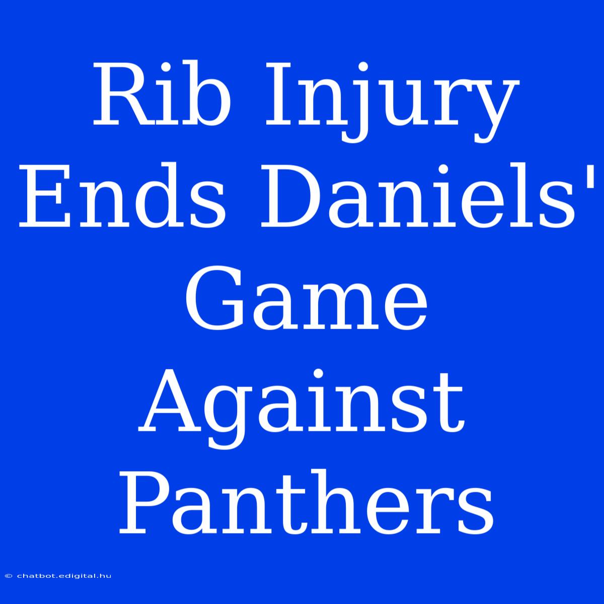 Rib Injury Ends Daniels' Game Against Panthers