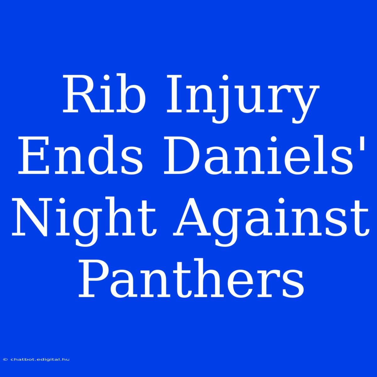 Rib Injury Ends Daniels' Night Against Panthers