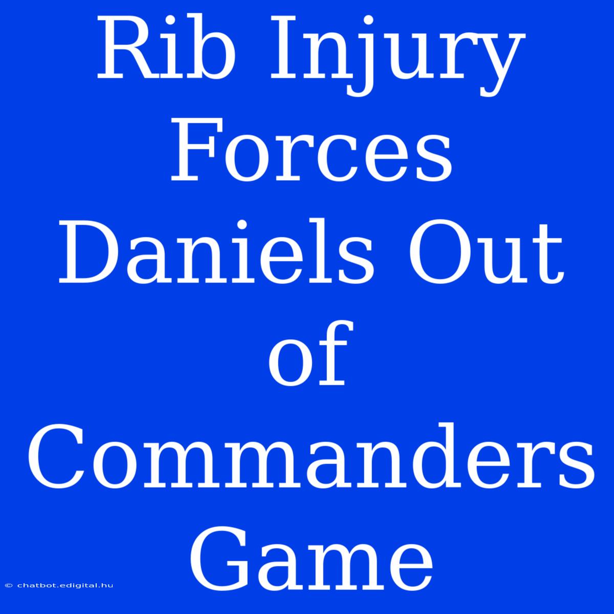 Rib Injury Forces Daniels Out Of Commanders Game