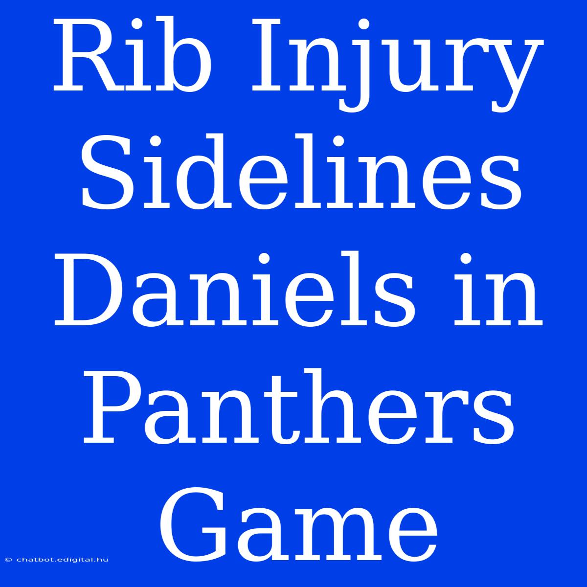 Rib Injury Sidelines Daniels In Panthers Game