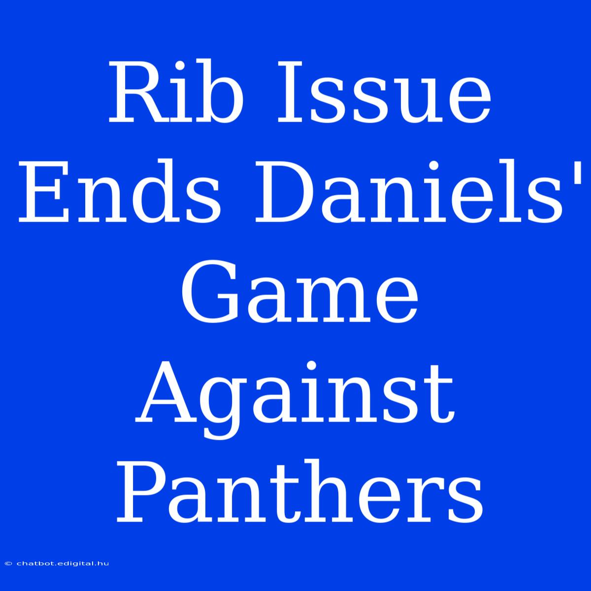 Rib Issue Ends Daniels' Game Against Panthers