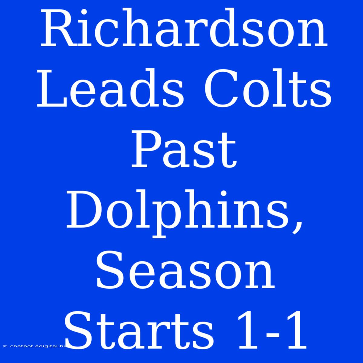 Richardson Leads Colts Past Dolphins, Season Starts 1-1