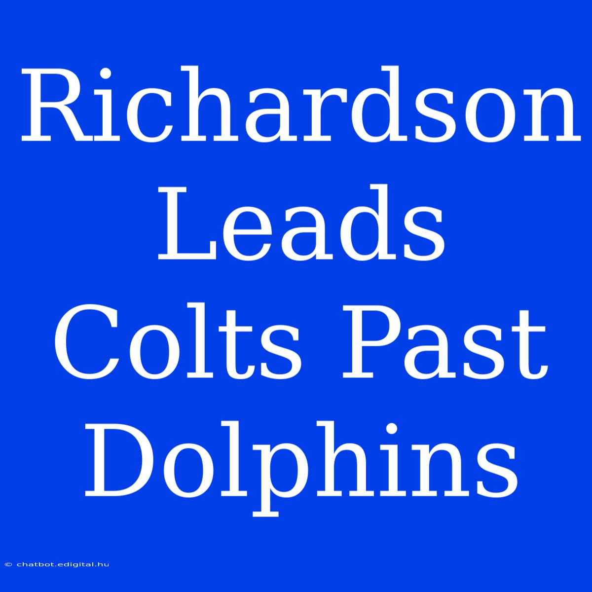 Richardson Leads Colts Past Dolphins