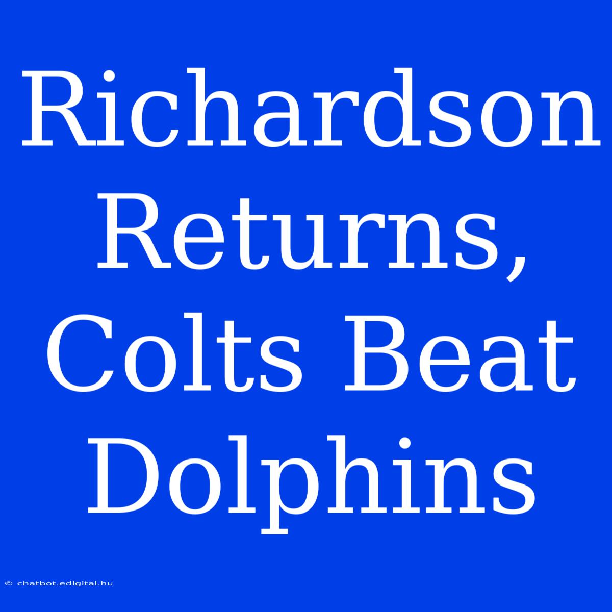 Richardson Returns, Colts Beat Dolphins 