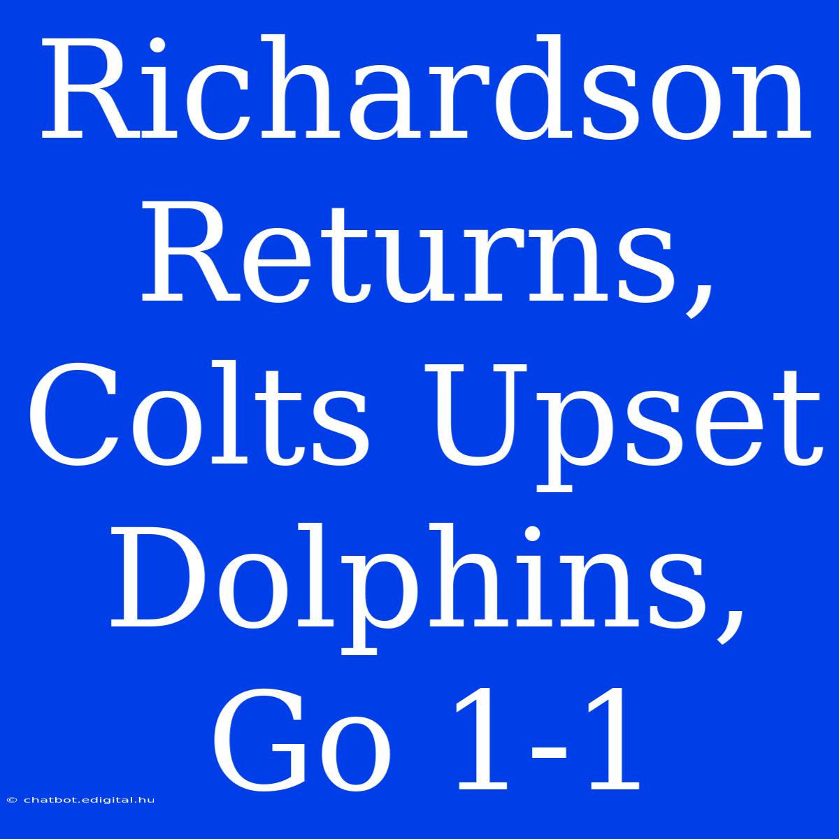 Richardson Returns, Colts Upset Dolphins, Go 1-1