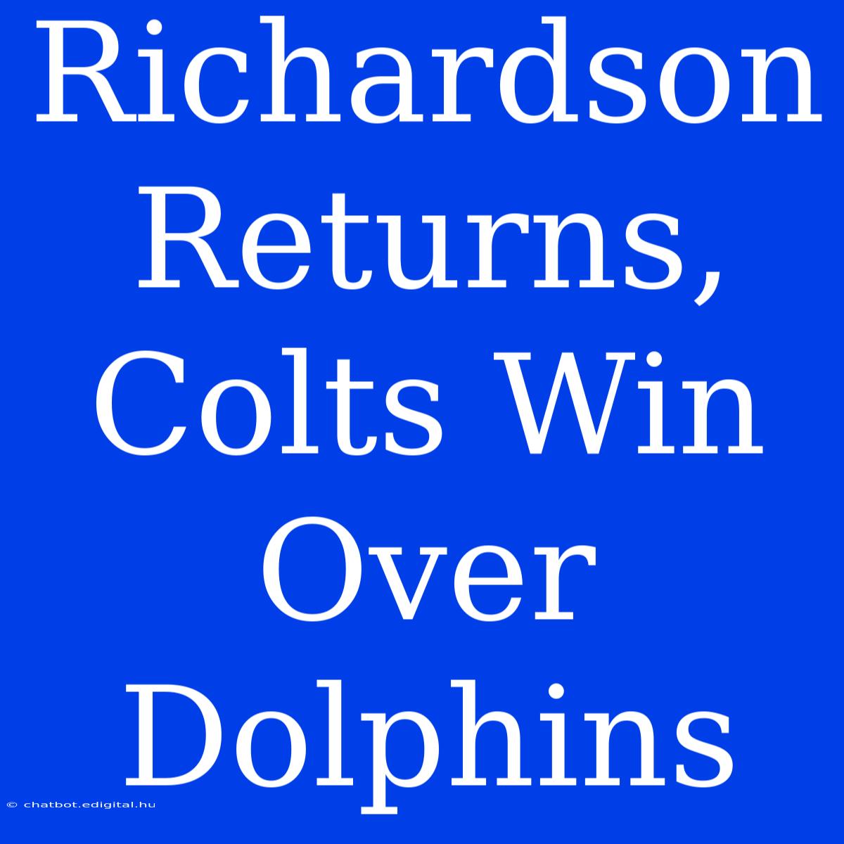 Richardson Returns, Colts Win Over Dolphins