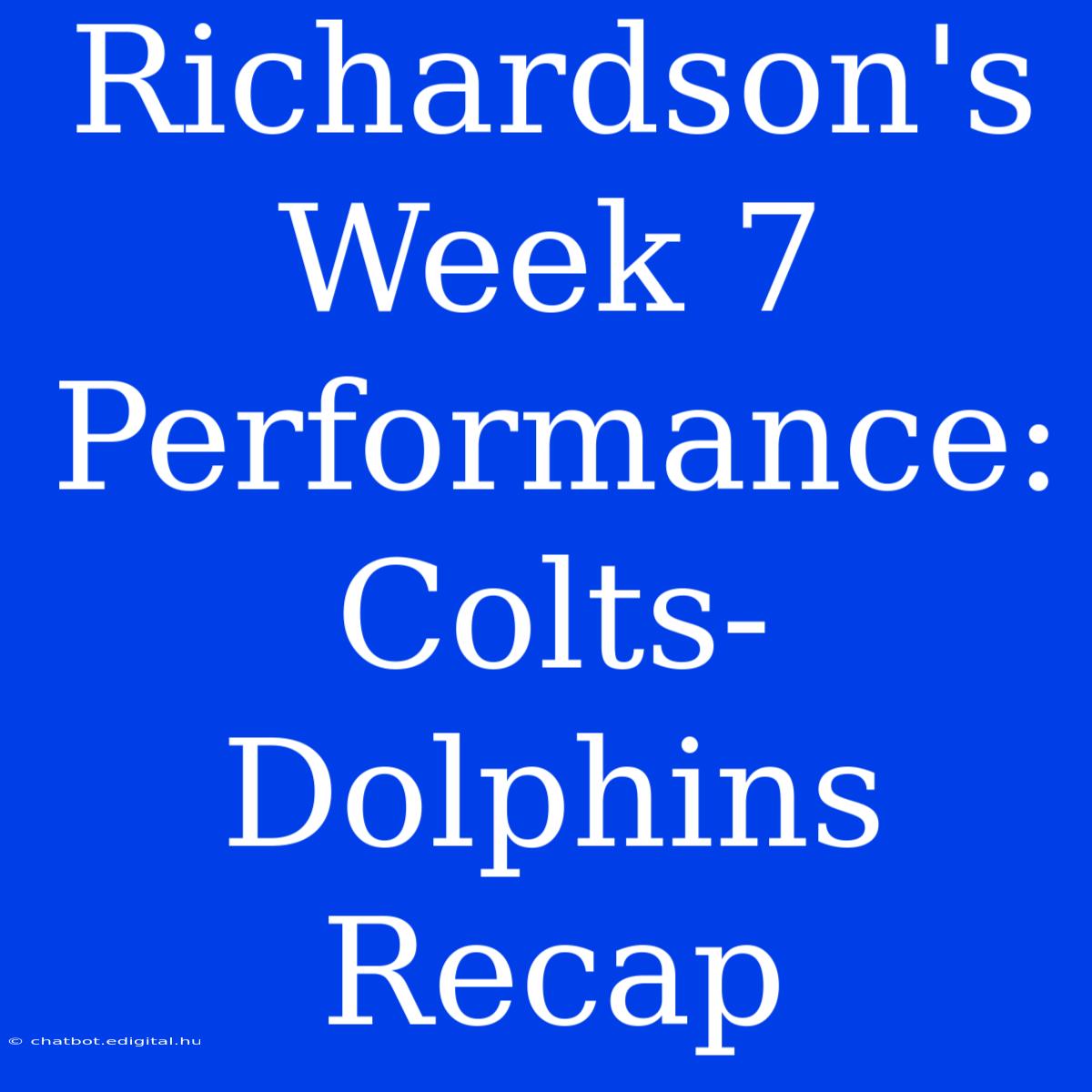 Richardson's Week 7 Performance: Colts-Dolphins Recap