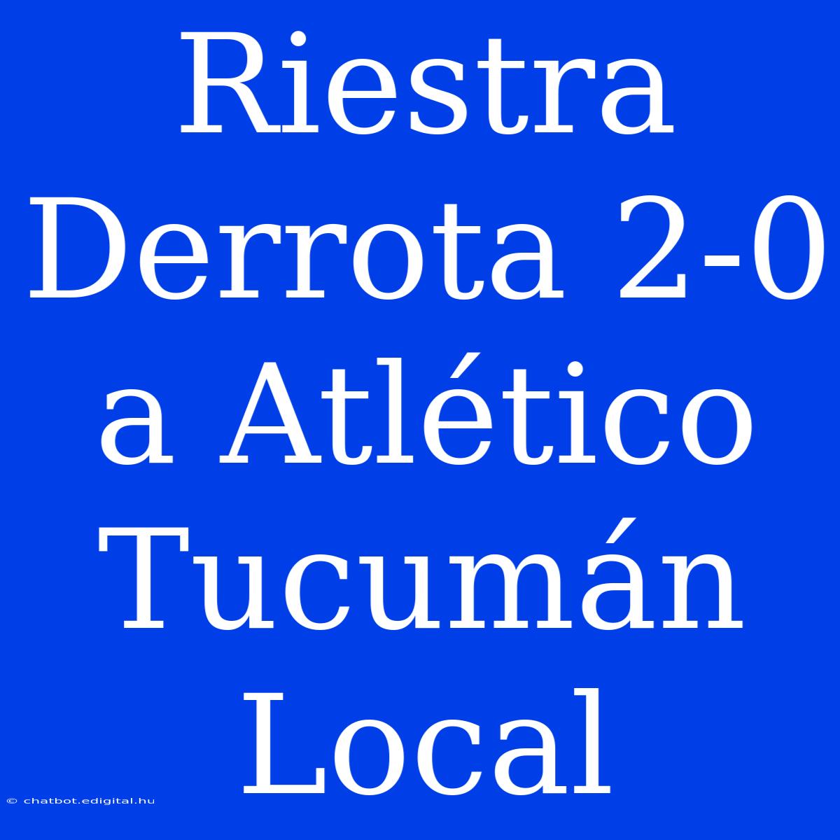 Riestra Derrota 2-0 A Atlético Tucumán Local