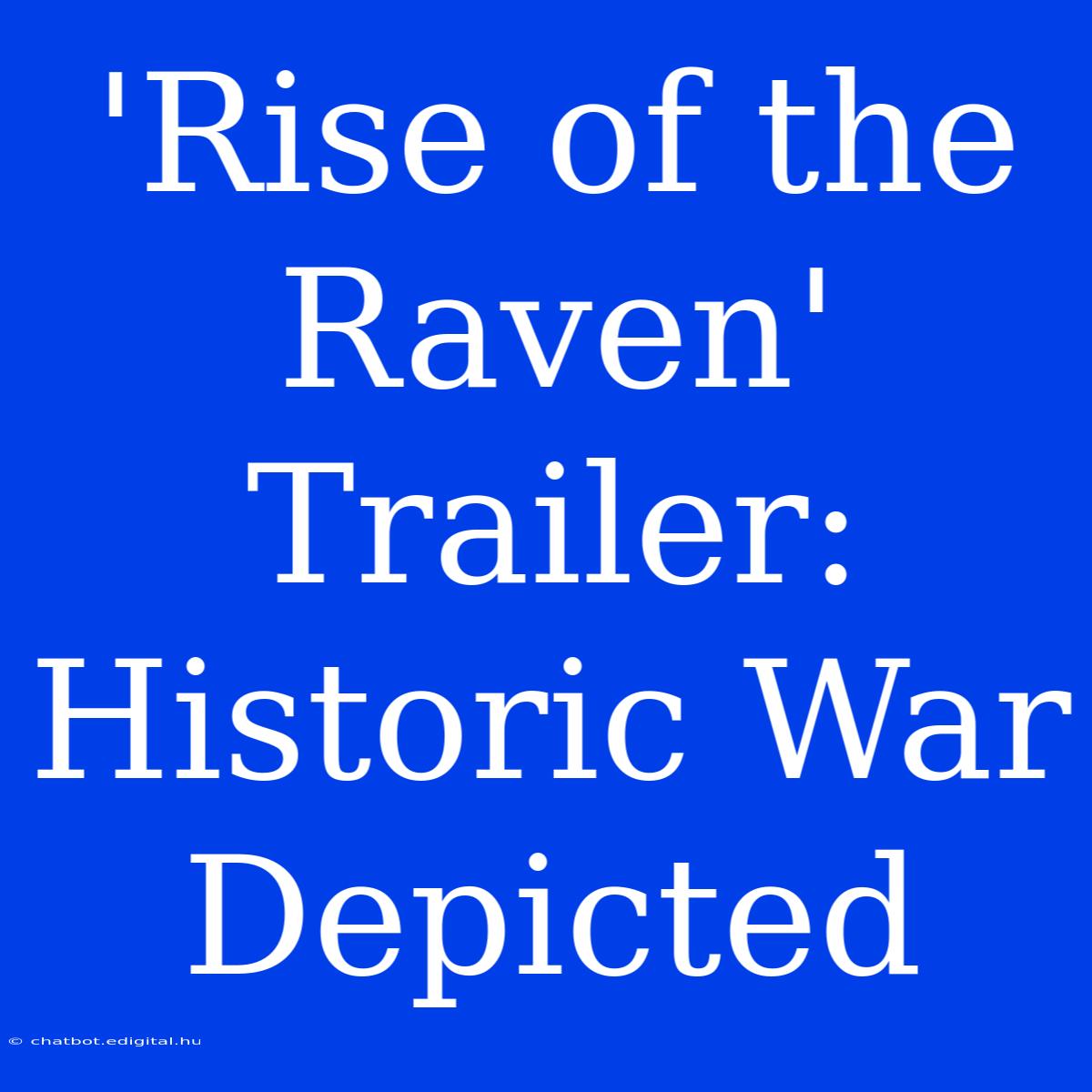 'Rise Of The Raven' Trailer: Historic War Depicted