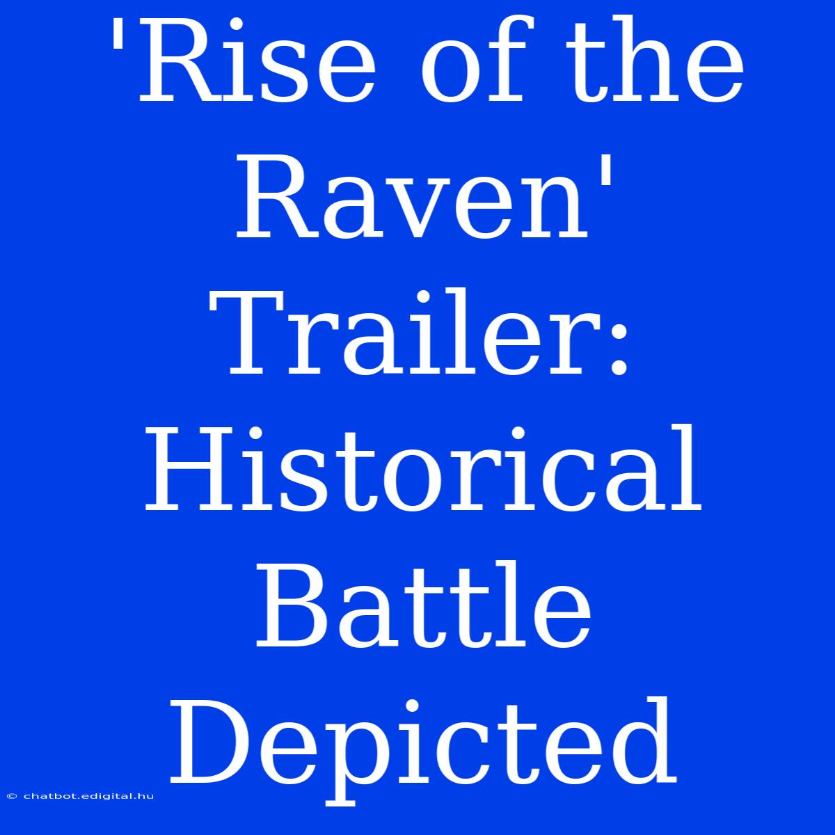 'Rise Of The Raven' Trailer: Historical Battle Depicted