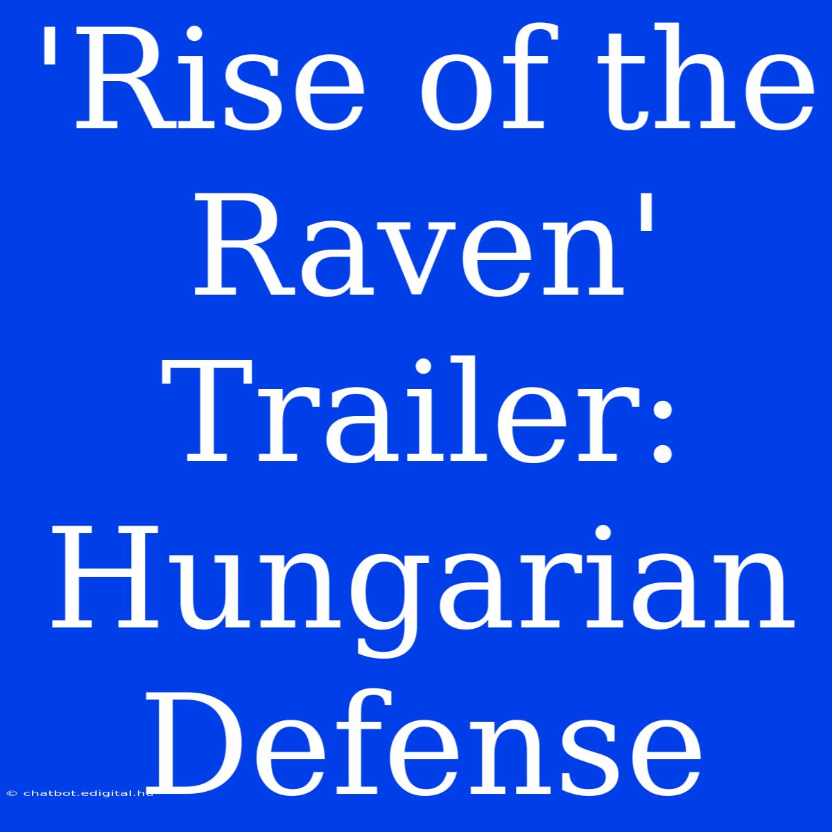 'Rise Of The Raven' Trailer: Hungarian Defense 