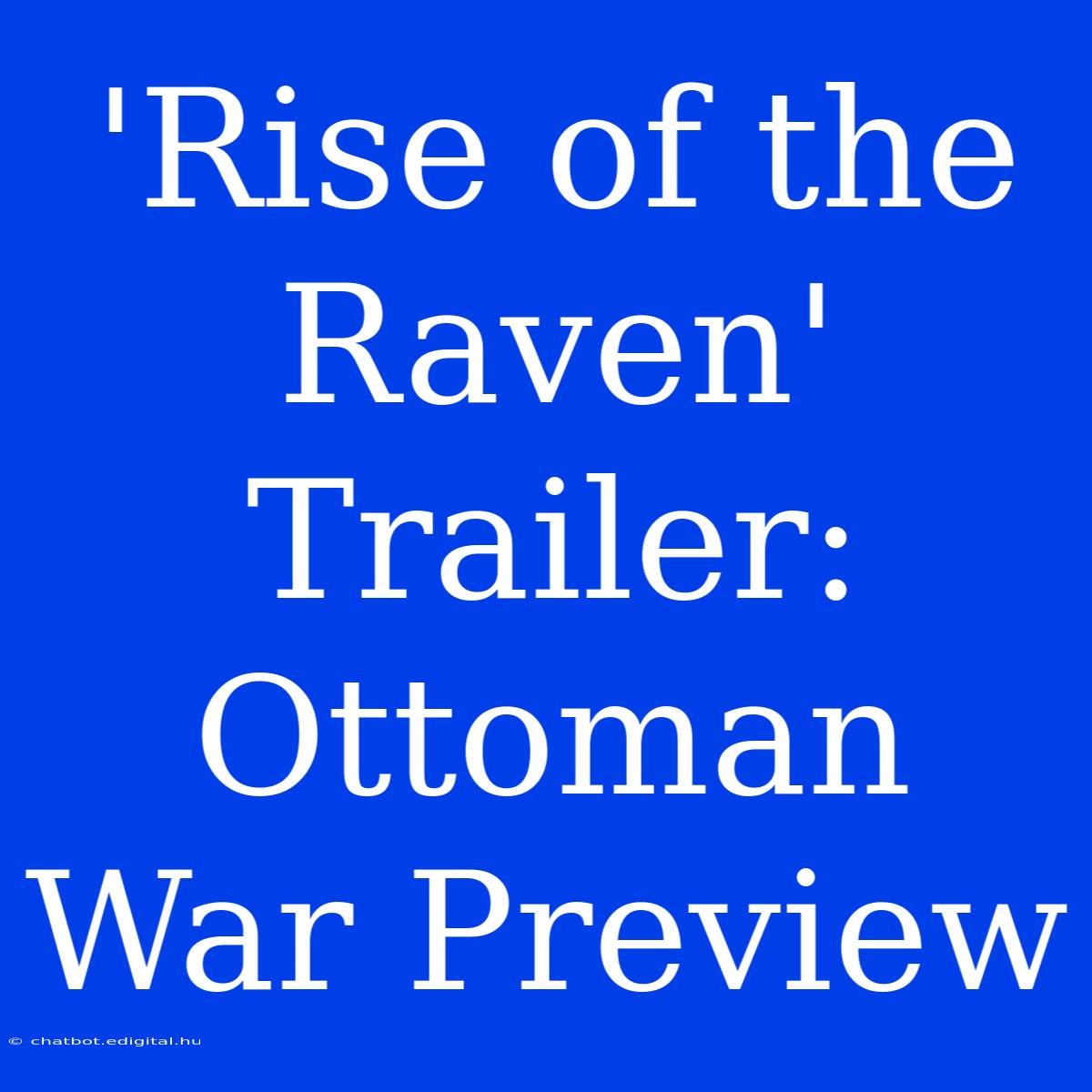 'Rise Of The Raven' Trailer: Ottoman War Preview