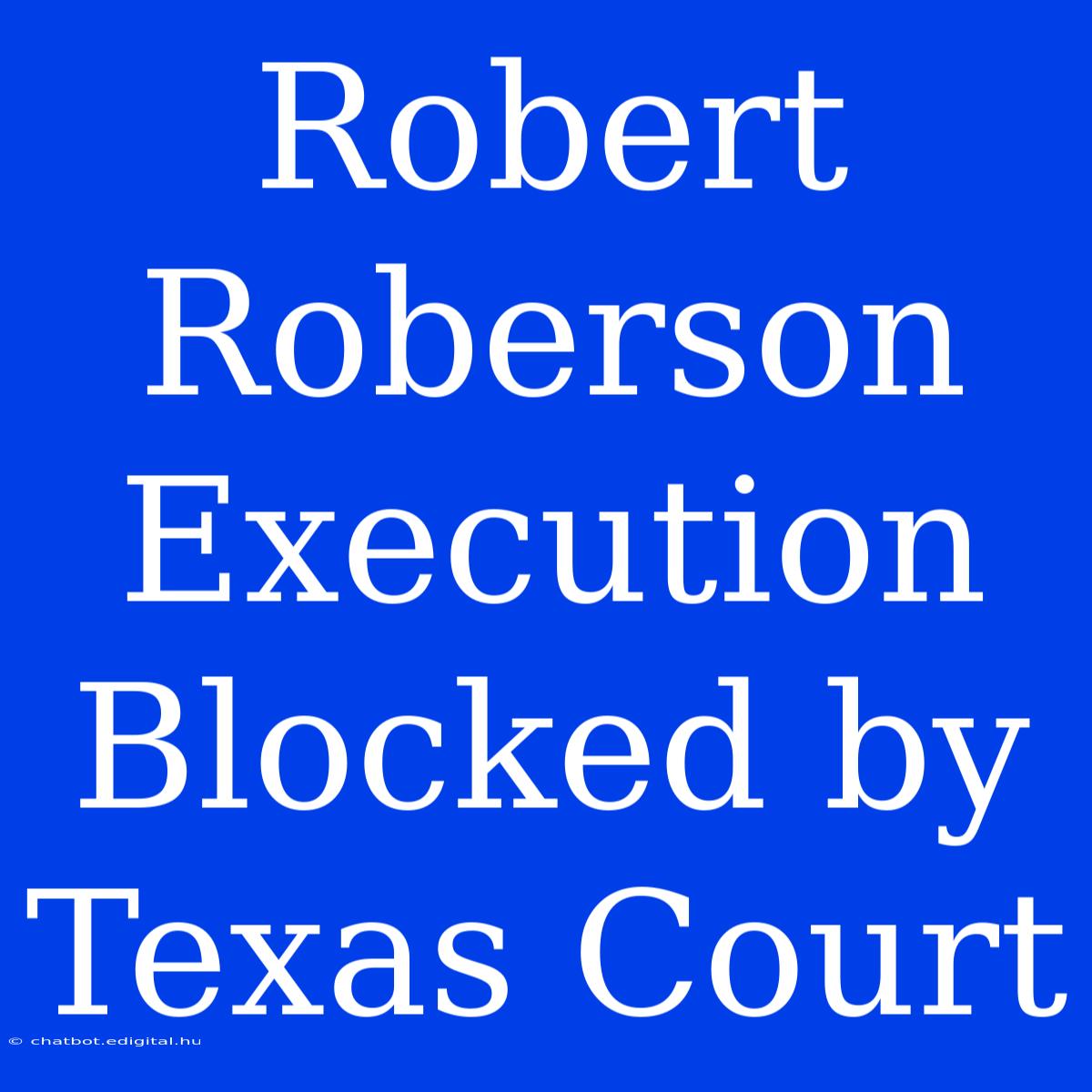 Robert Roberson Execution Blocked By Texas Court 