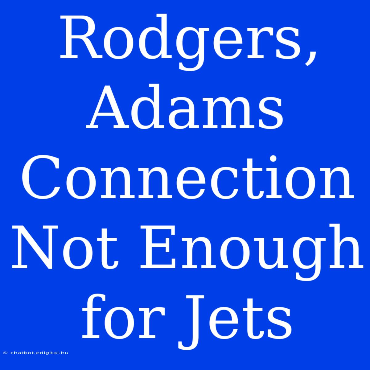 Rodgers, Adams Connection Not Enough For Jets