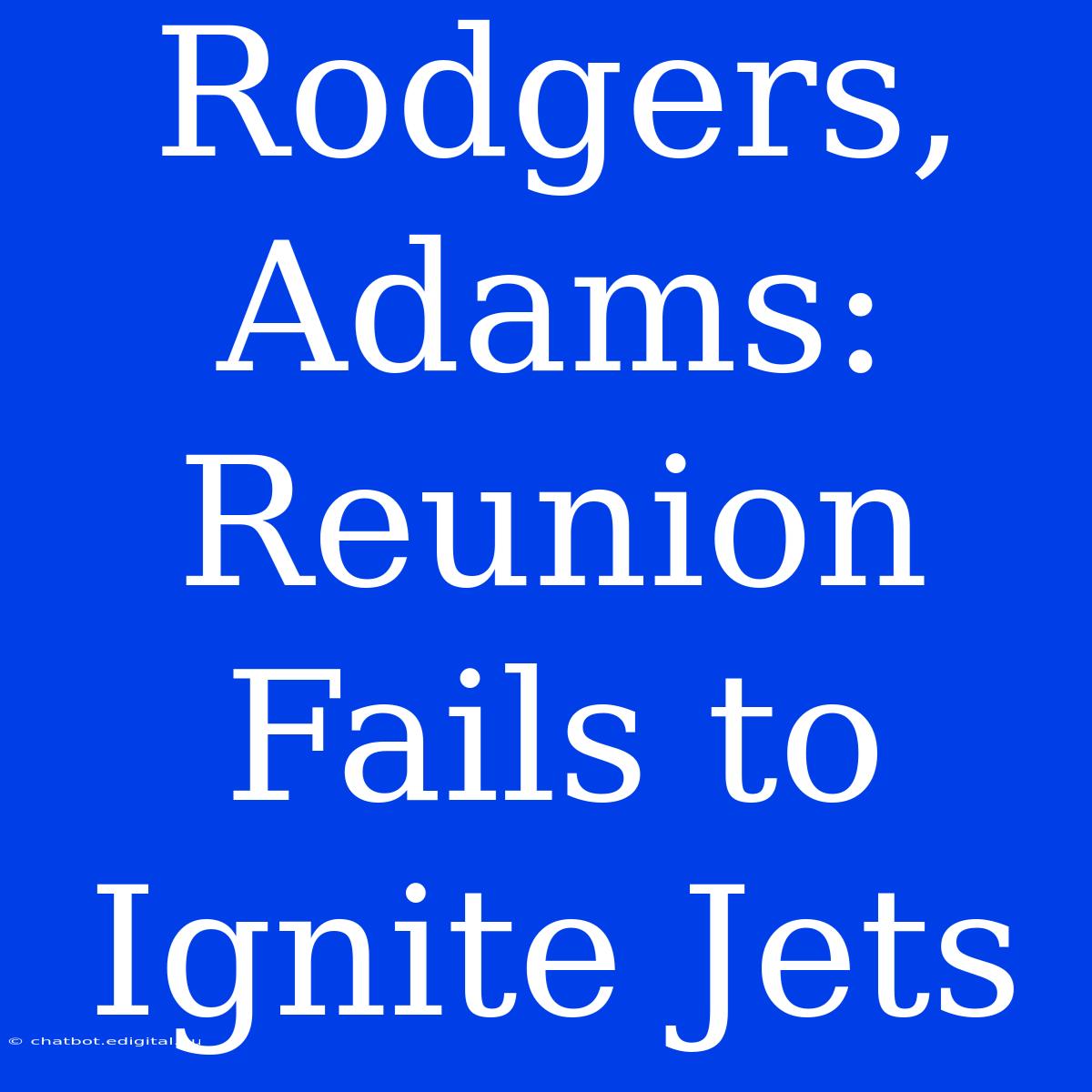 Rodgers, Adams: Reunion Fails To Ignite Jets 