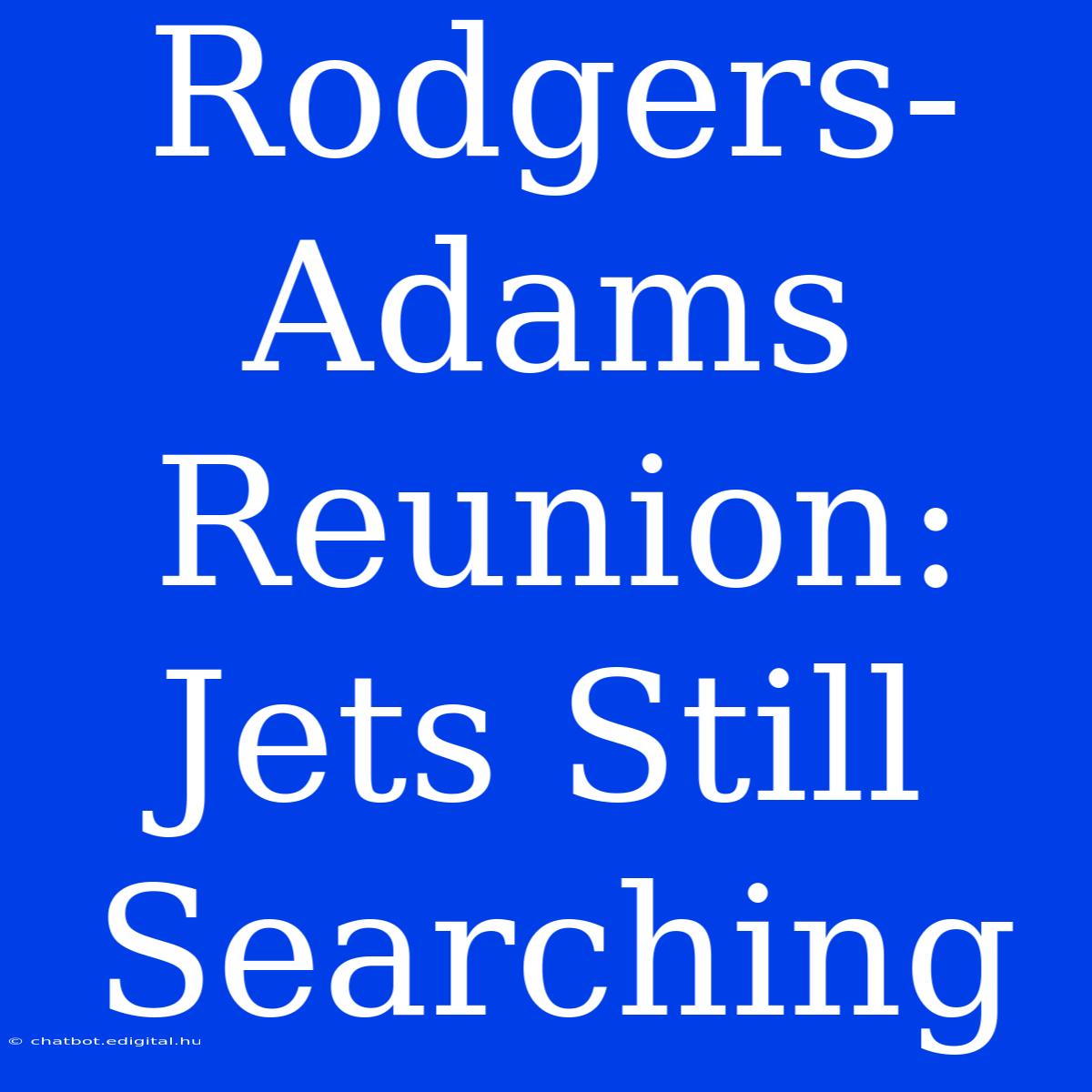 Rodgers-Adams Reunion: Jets Still Searching