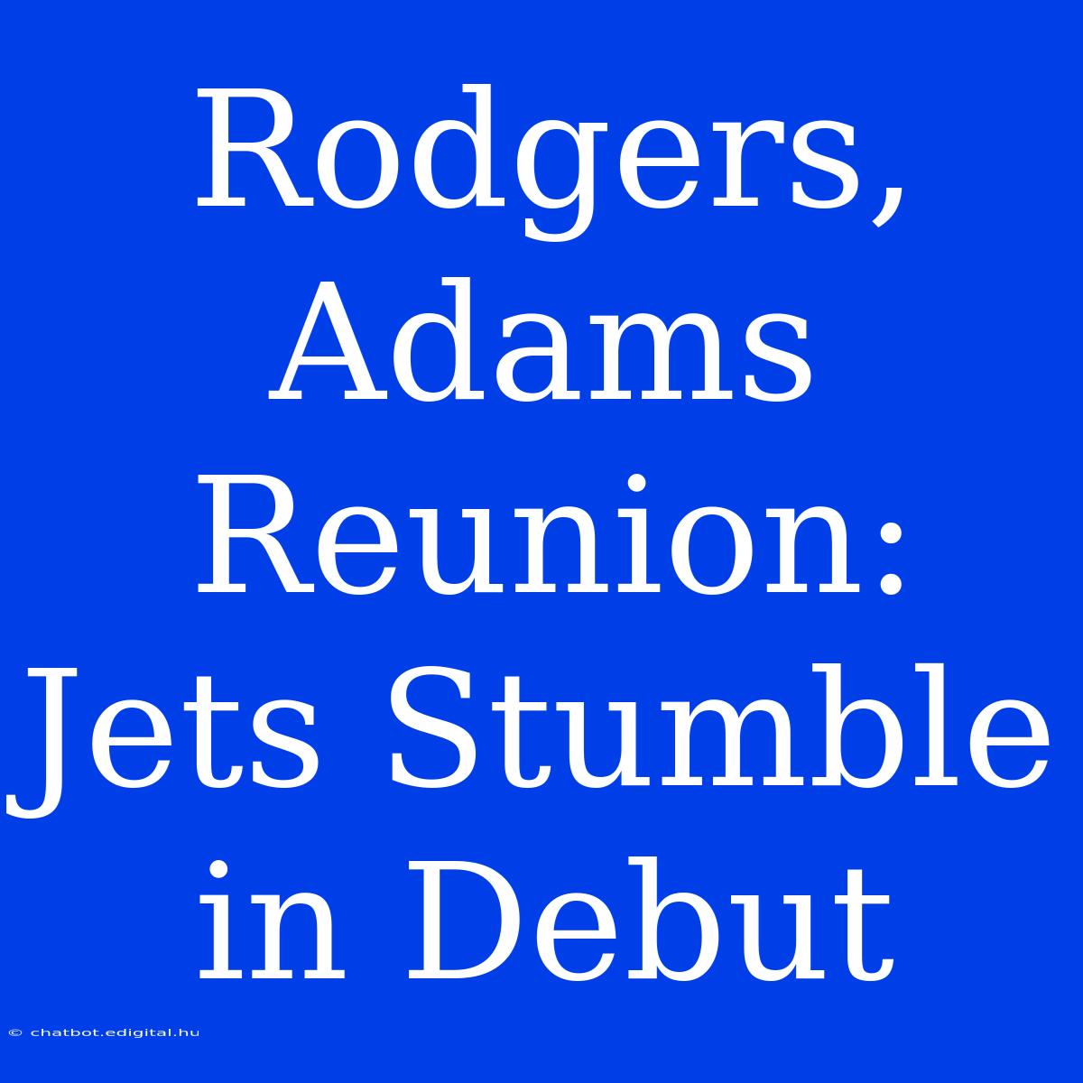 Rodgers, Adams Reunion:  Jets Stumble In Debut 