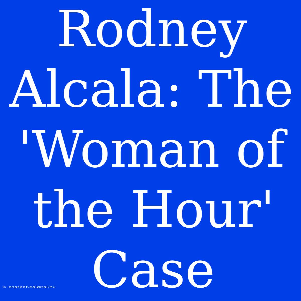 Rodney Alcala: The 'Woman Of The Hour' Case