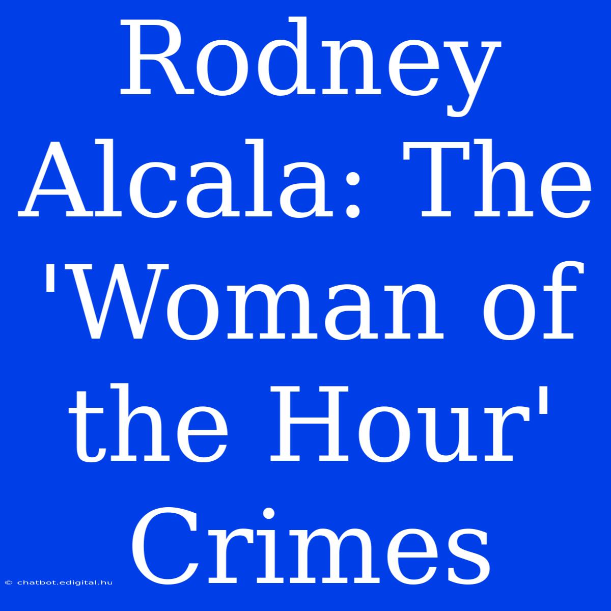 Rodney Alcala: The 'Woman Of The Hour' Crimes