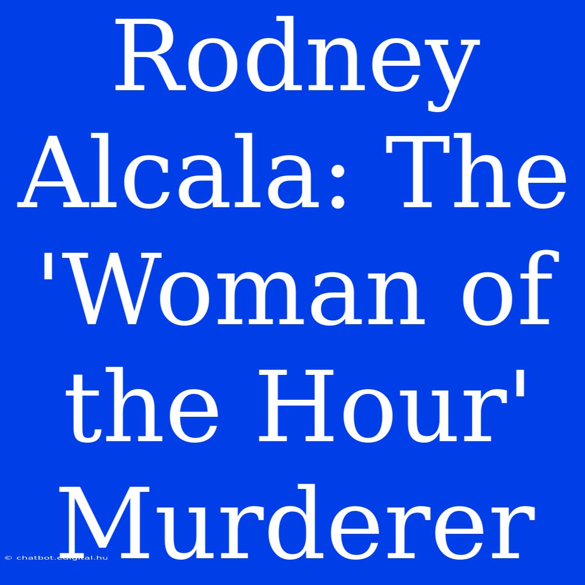 Rodney Alcala: The 'Woman Of The Hour' Murderer 