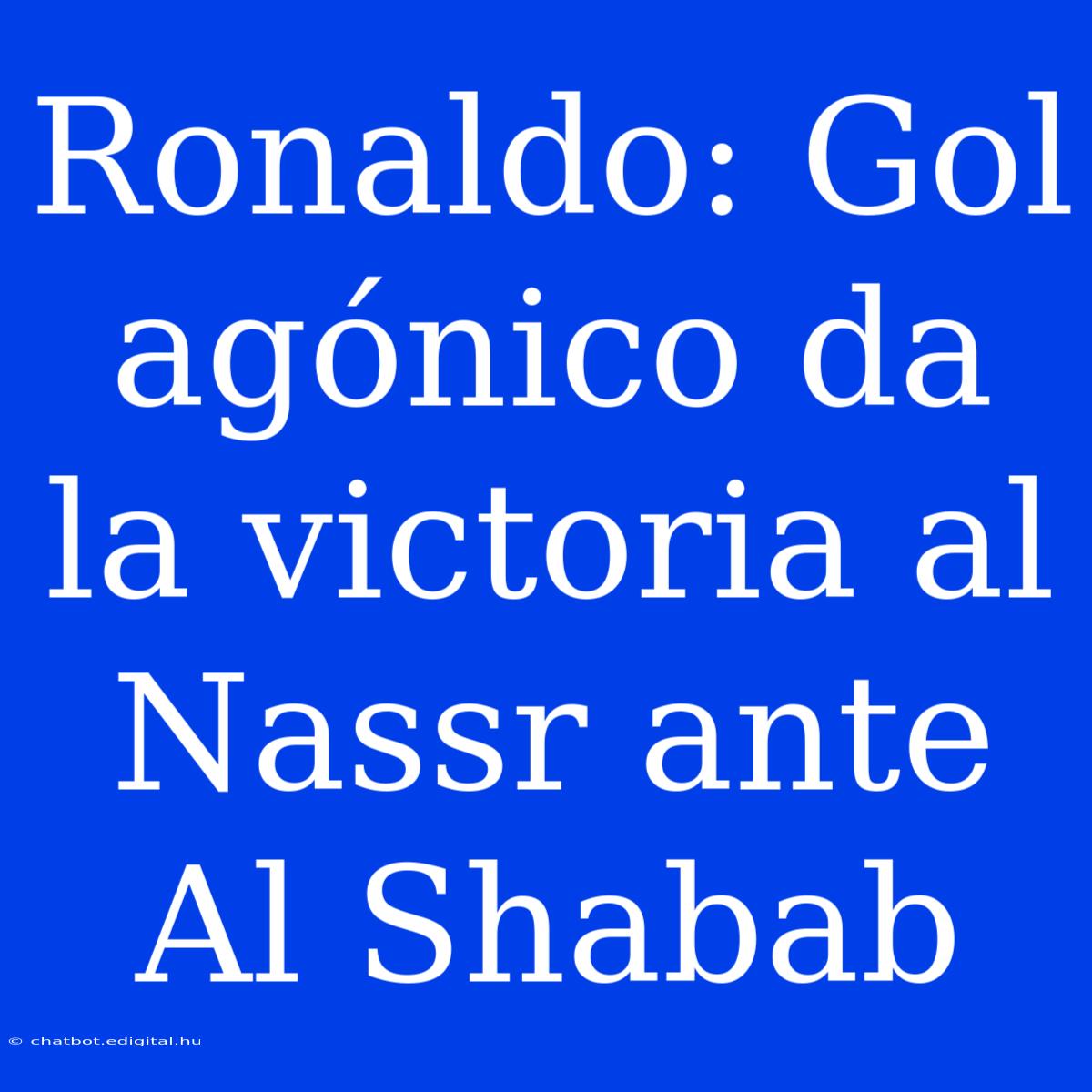 Ronaldo: Gol Agónico Da La Victoria Al Nassr Ante Al Shabab