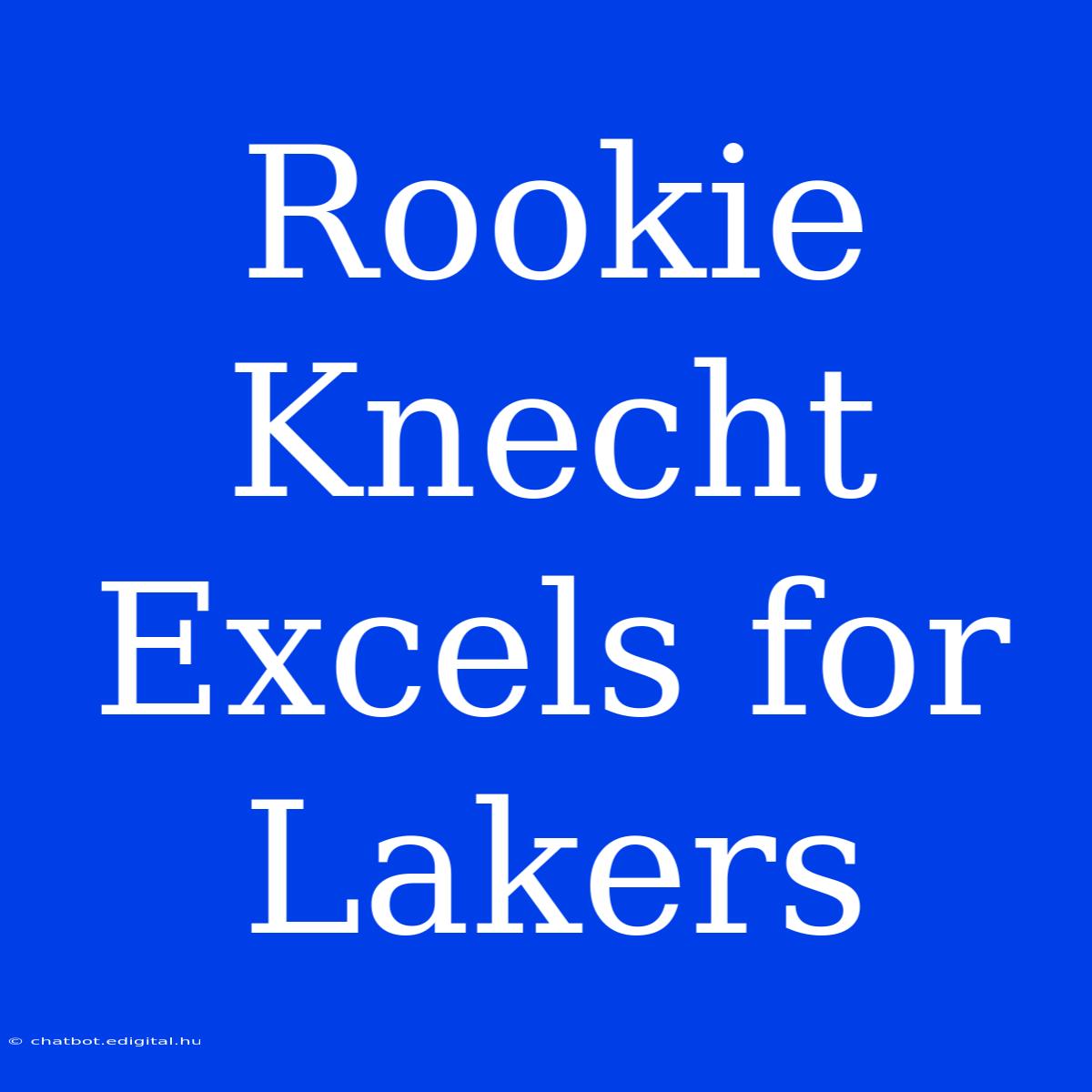 Rookie Knecht Excels For Lakers