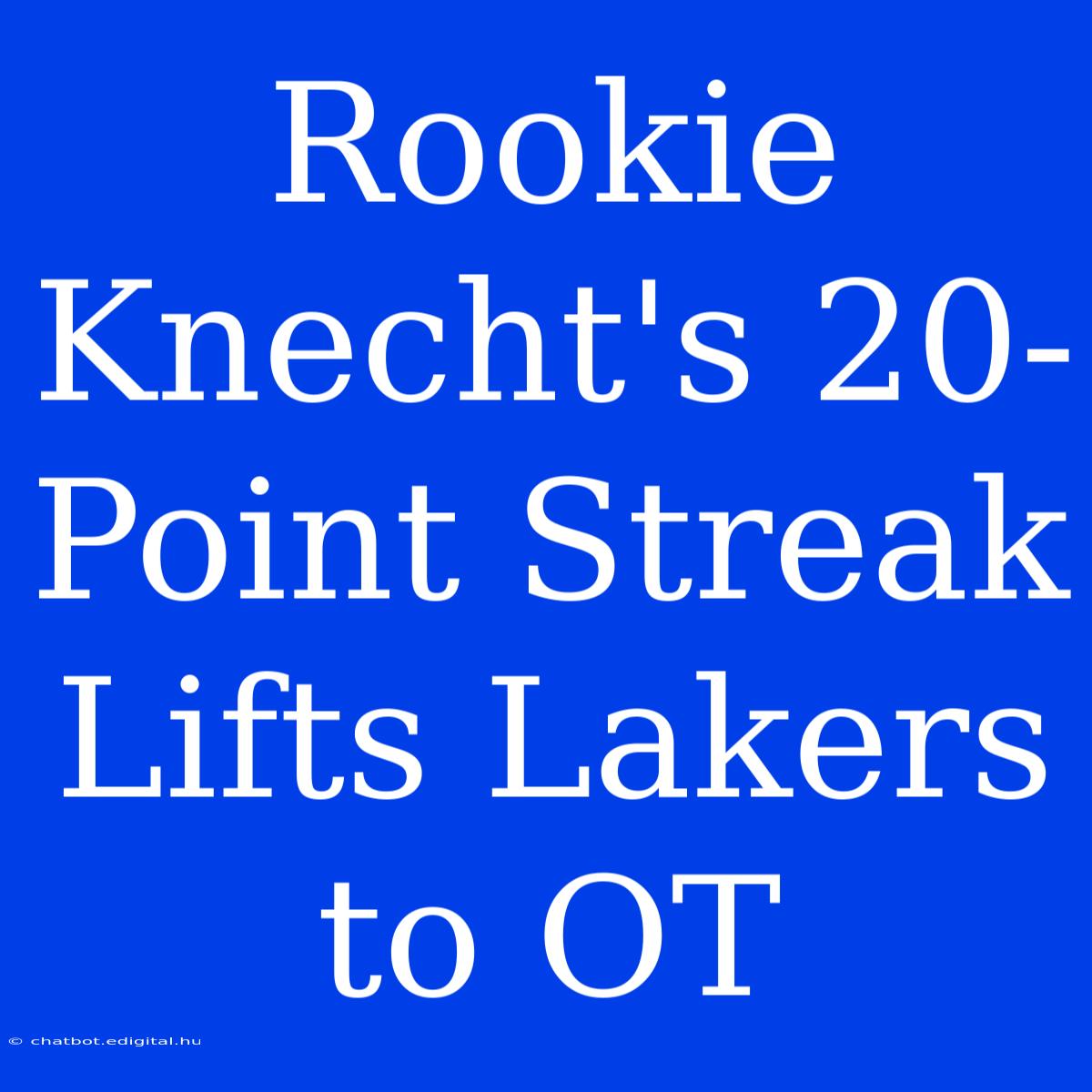 Rookie Knecht's 20-Point Streak Lifts Lakers To OT