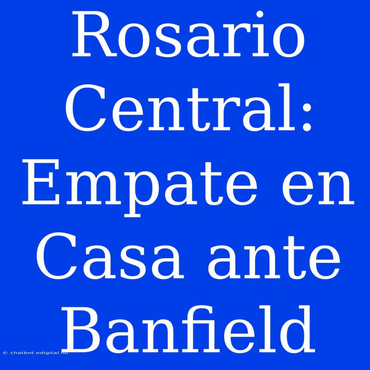 Rosario Central: Empate En Casa Ante Banfield 