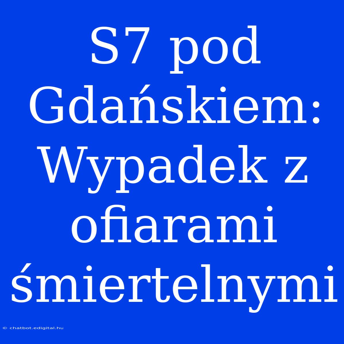 S7 Pod Gdańskiem: Wypadek Z Ofiarami Śmiertelnymi