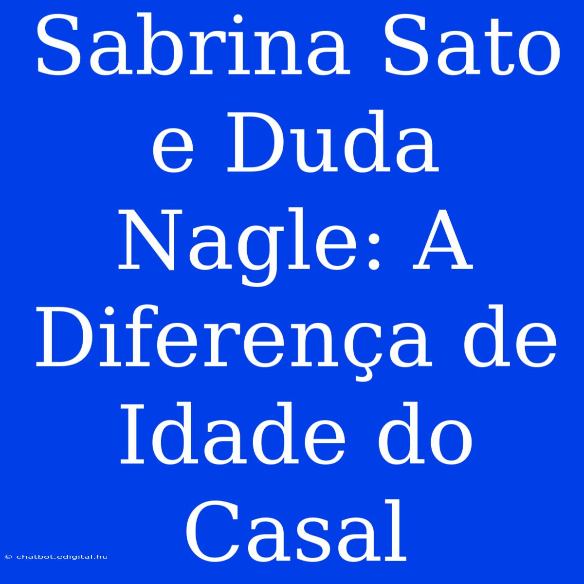 Sabrina Sato E Duda Nagle: A Diferença De Idade Do Casal