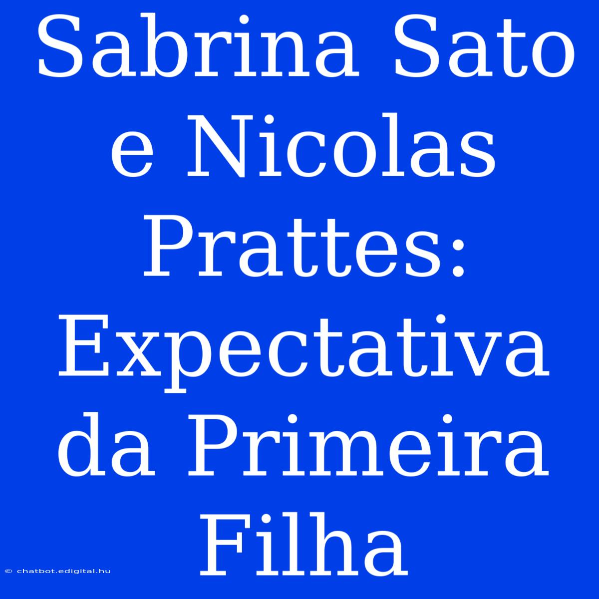 Sabrina Sato E Nicolas Prattes: Expectativa Da Primeira Filha