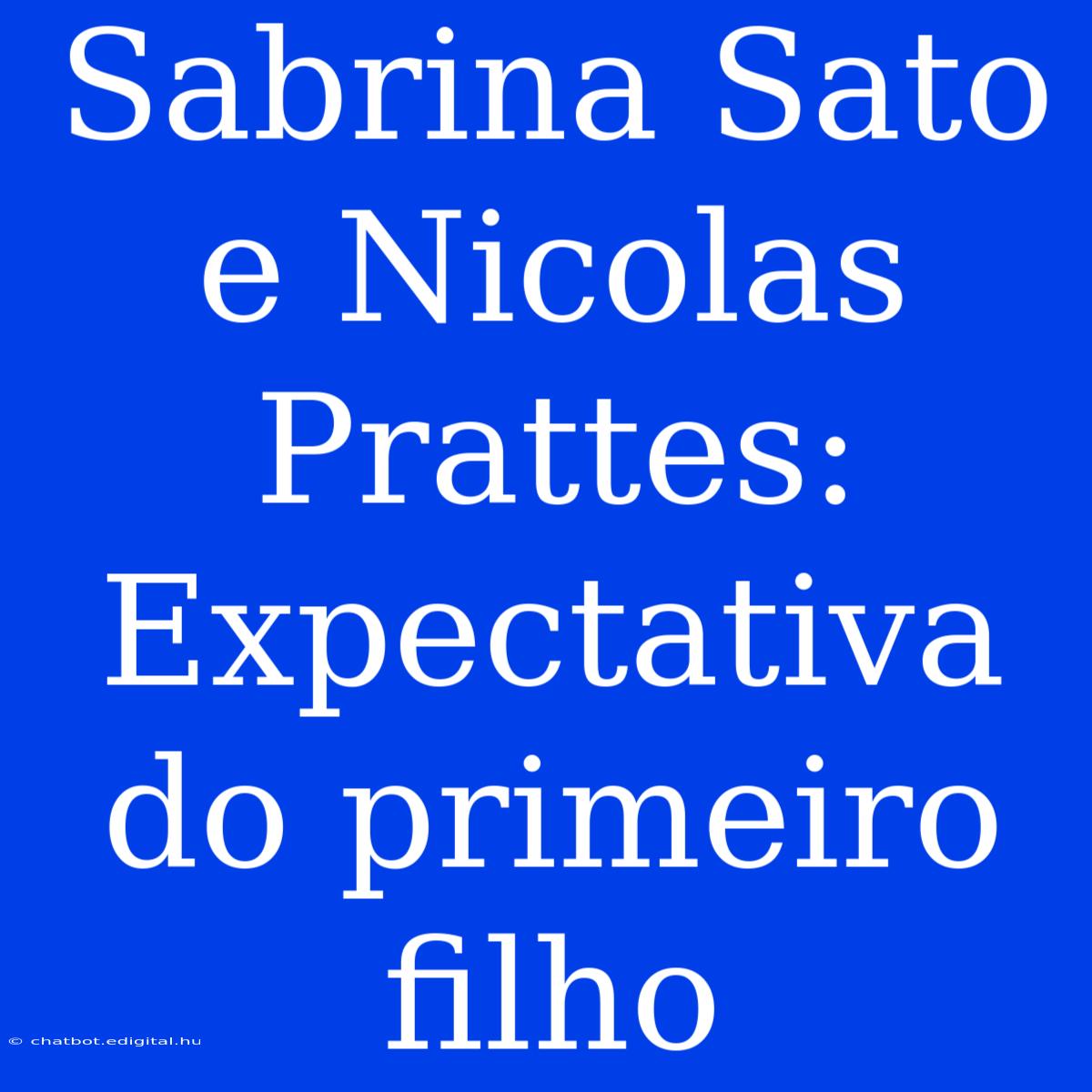 Sabrina Sato E Nicolas Prattes: Expectativa Do Primeiro Filho