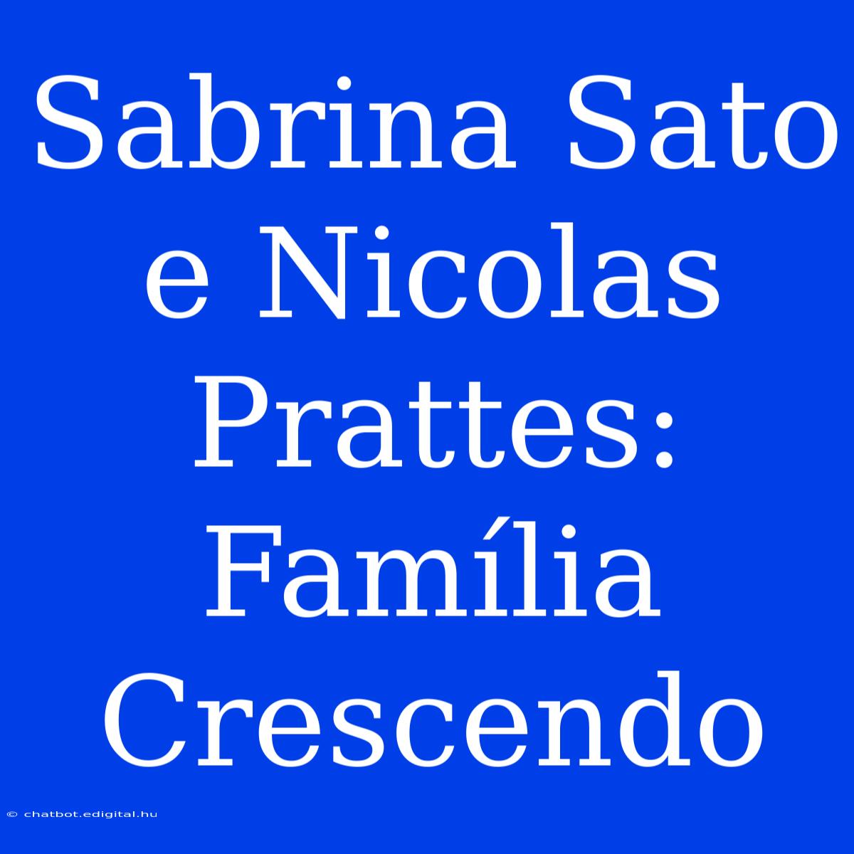 Sabrina Sato E Nicolas Prattes: Família Crescendo