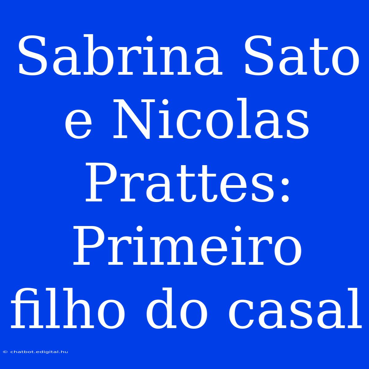 Sabrina Sato E Nicolas Prattes: Primeiro Filho Do Casal