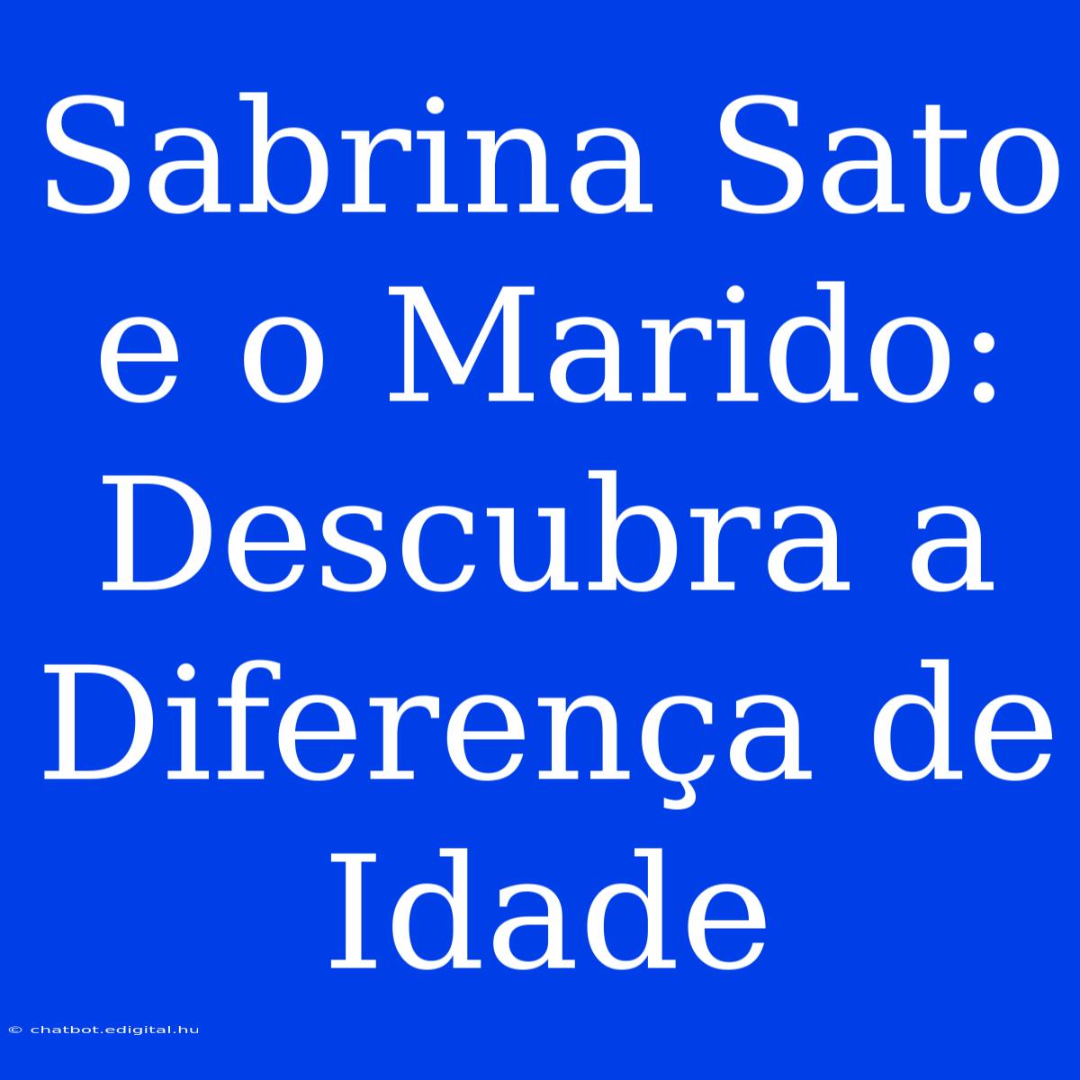 Sabrina Sato E O Marido: Descubra A Diferença De Idade