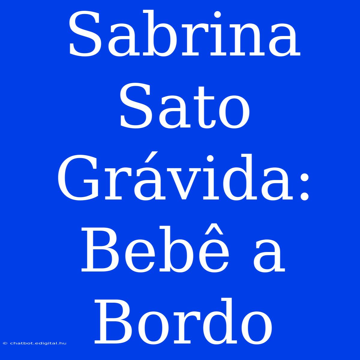 Sabrina Sato Grávida: Bebê A Bordo