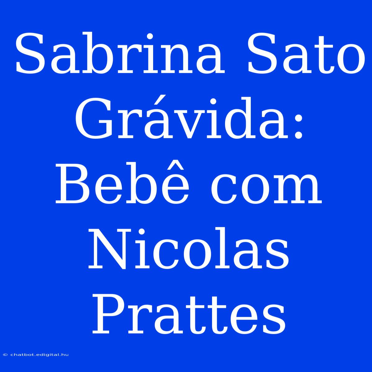 Sabrina Sato Grávida: Bebê Com Nicolas Prattes