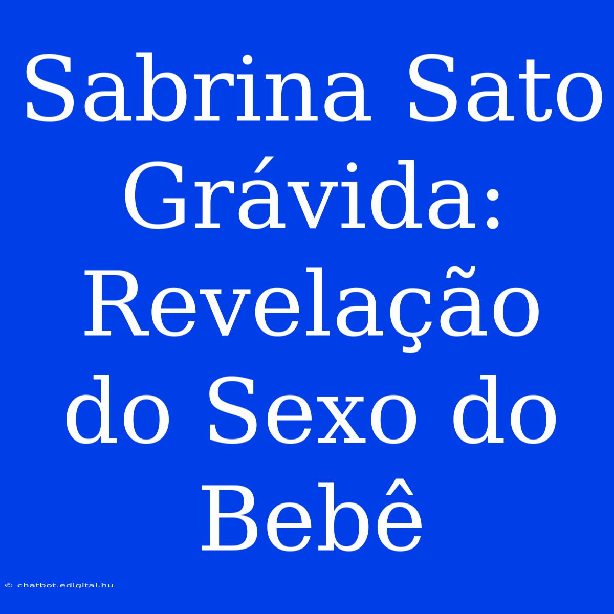 Sabrina Sato Grávida: Revelação Do Sexo Do Bebê