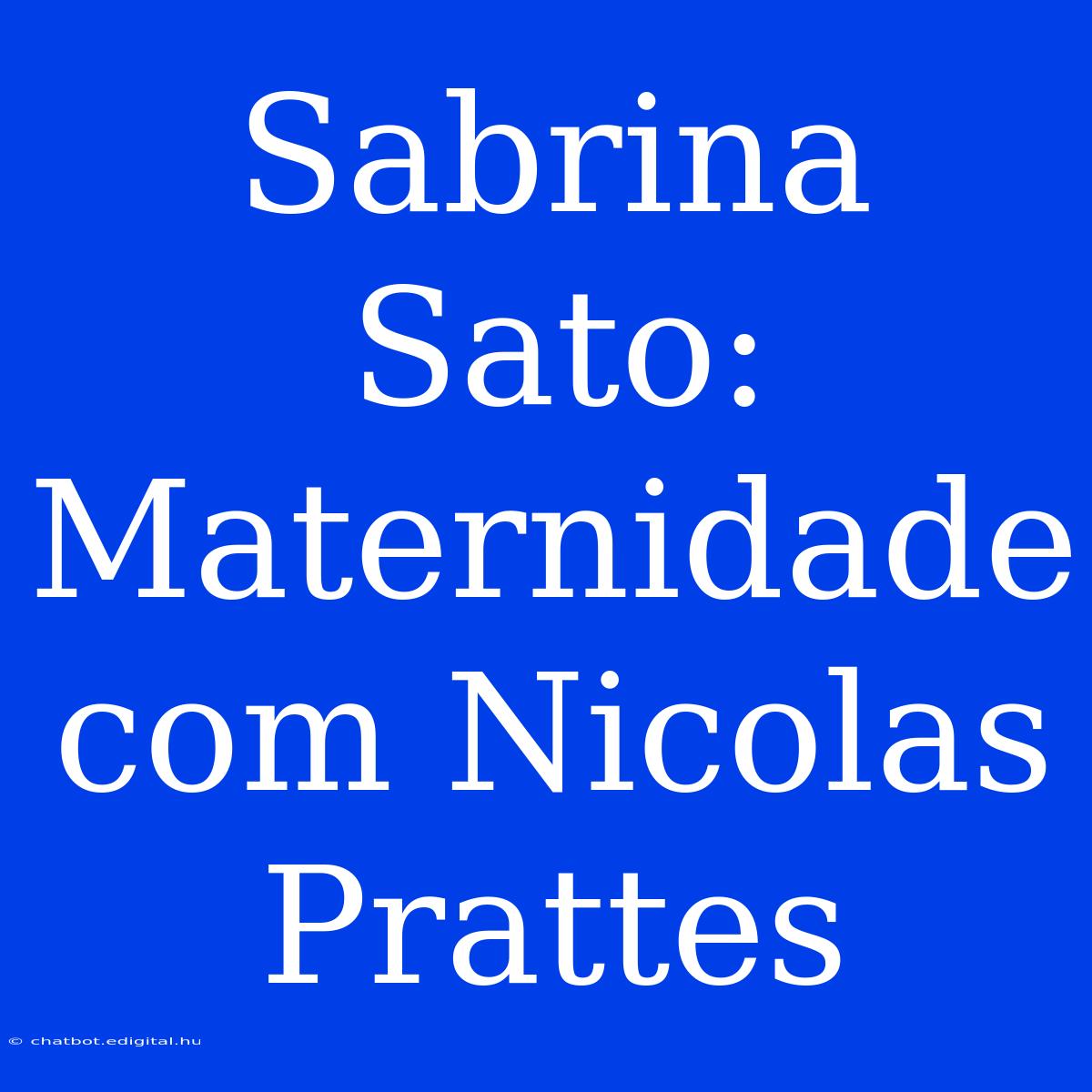 Sabrina Sato: Maternidade Com Nicolas Prattes 