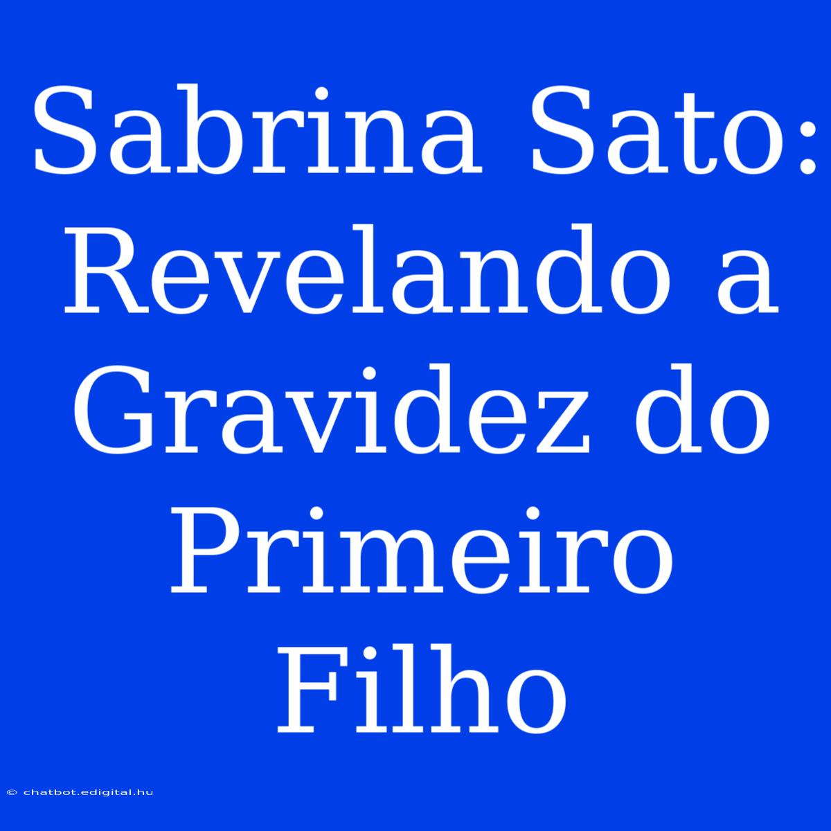 Sabrina Sato: Revelando A Gravidez Do Primeiro Filho