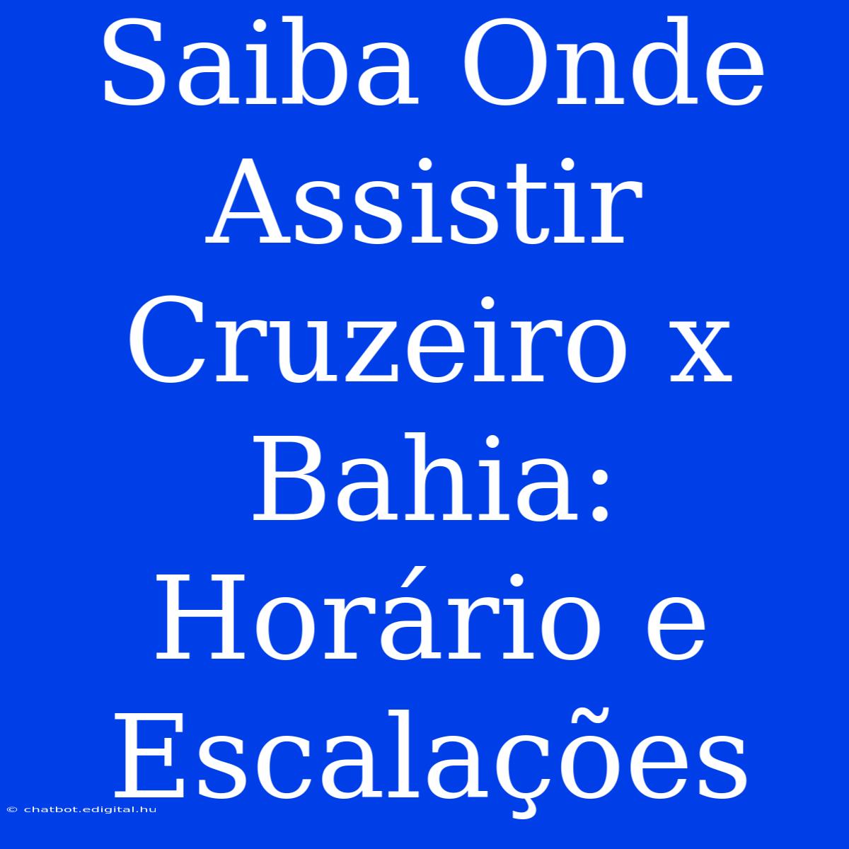 Saiba Onde Assistir Cruzeiro X Bahia: Horário E Escalações