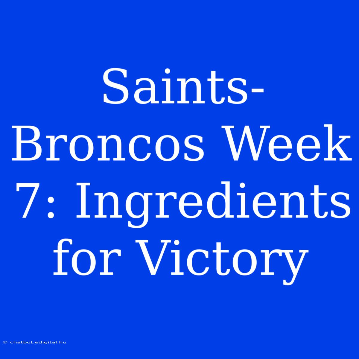 Saints-Broncos Week 7: Ingredients For Victory