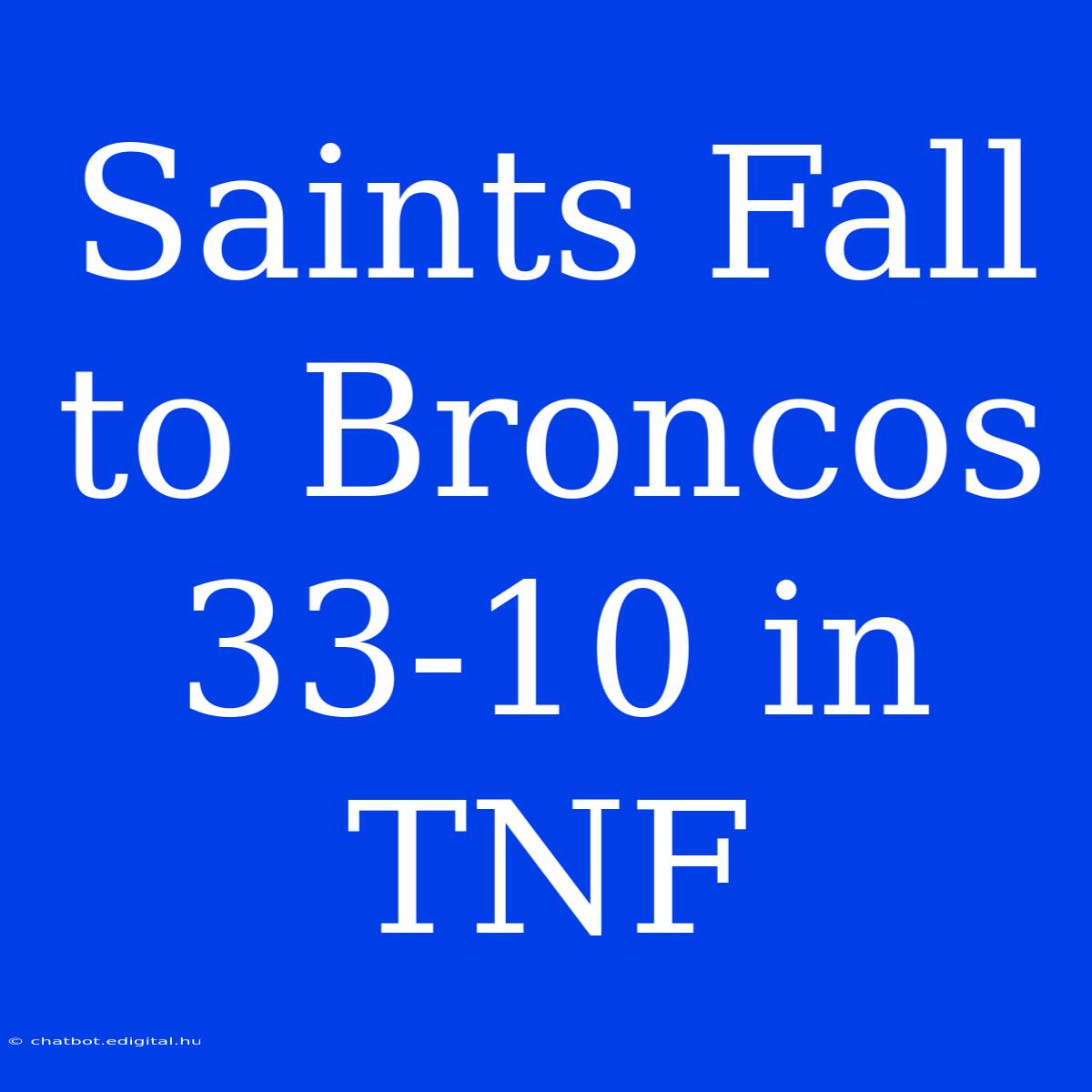 Saints Fall To Broncos 33-10 In TNF