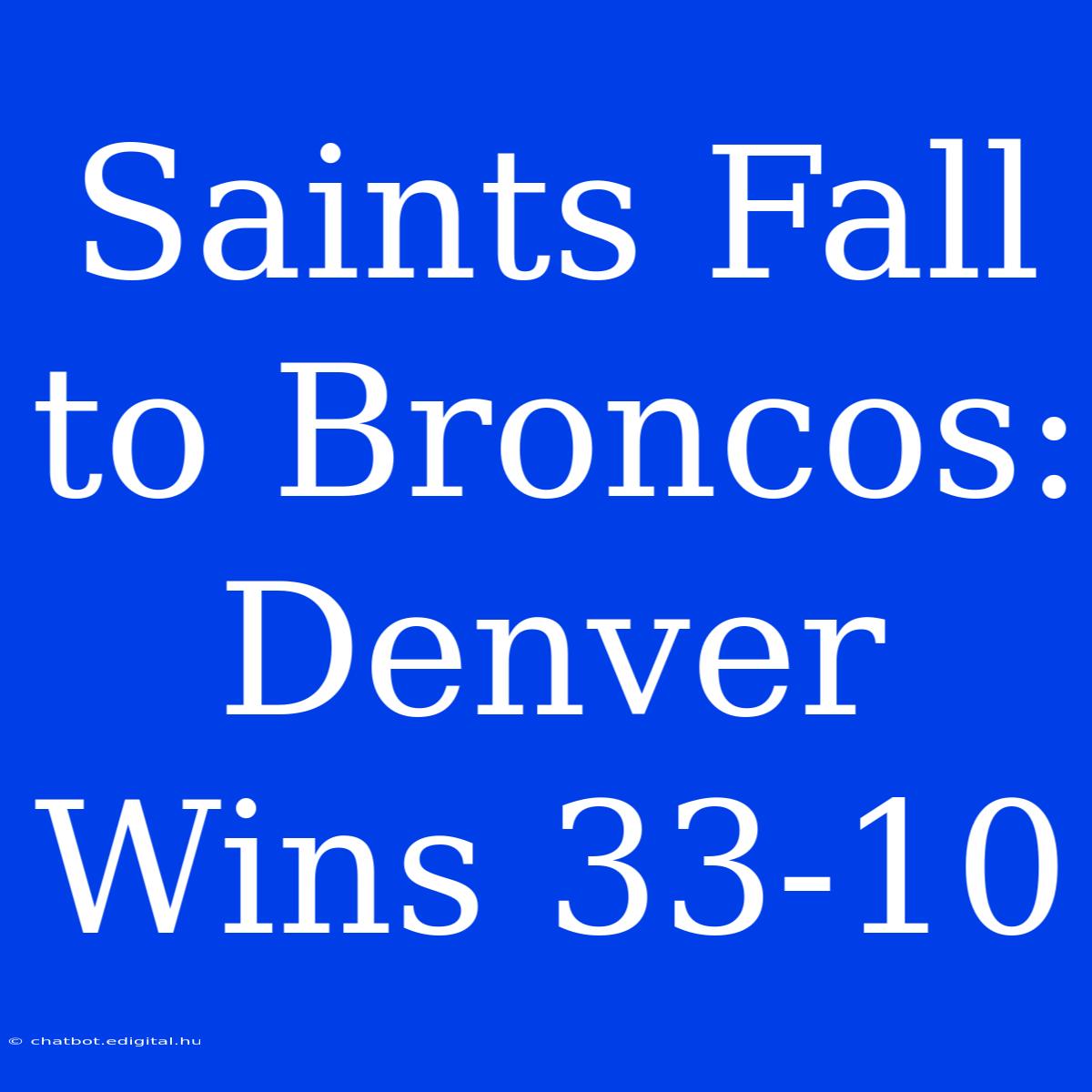 Saints Fall To Broncos: Denver Wins 33-10