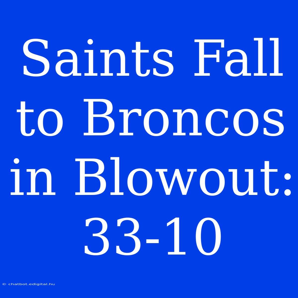 Saints Fall To Broncos In Blowout: 33-10