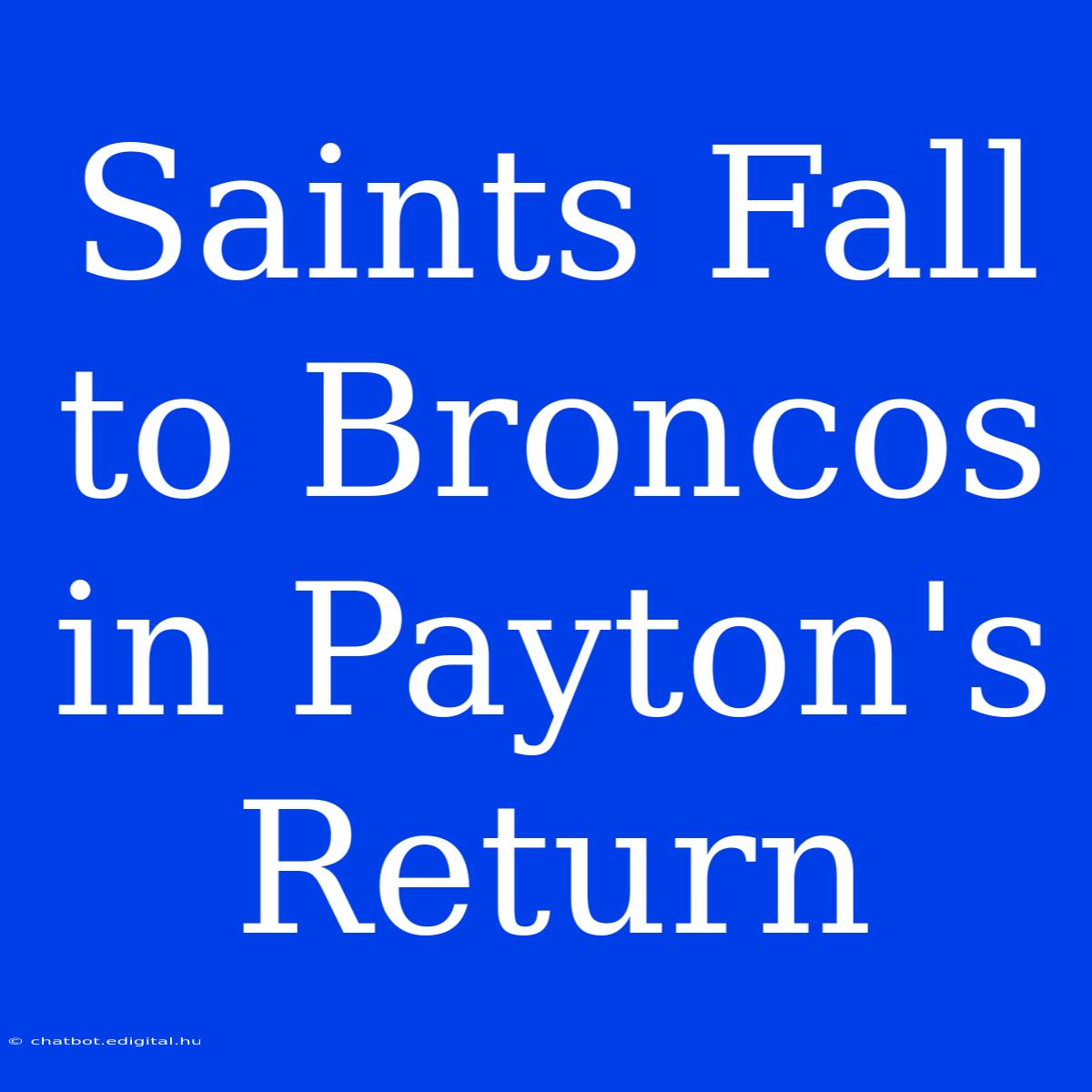 Saints Fall To Broncos In Payton's Return