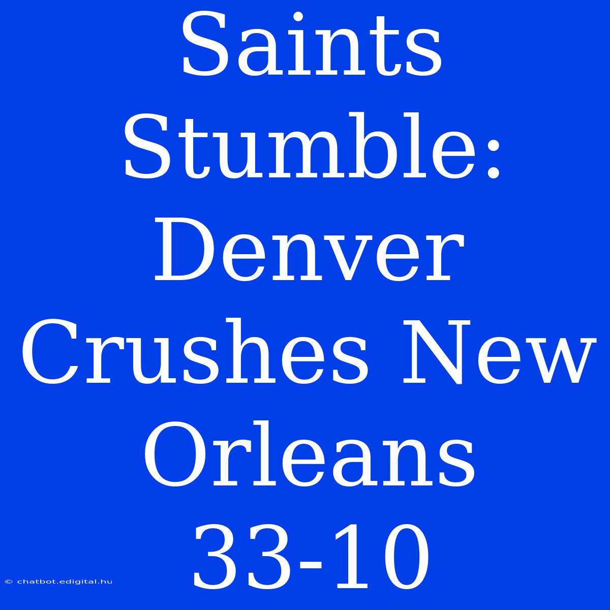 Saints Stumble: Denver Crushes New Orleans 33-10